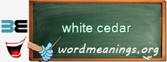 WordMeaning blackboard for white cedar